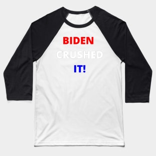 BIDEN CRUSHED IT! Baseball T-Shirt